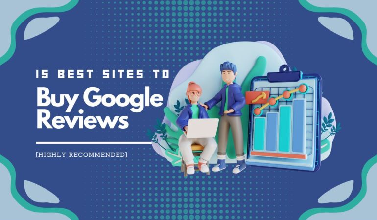15 Best Sites to Buy Google Reviews [Highly Recommended]